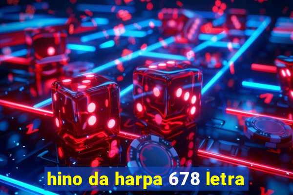 hino da harpa 678 letra